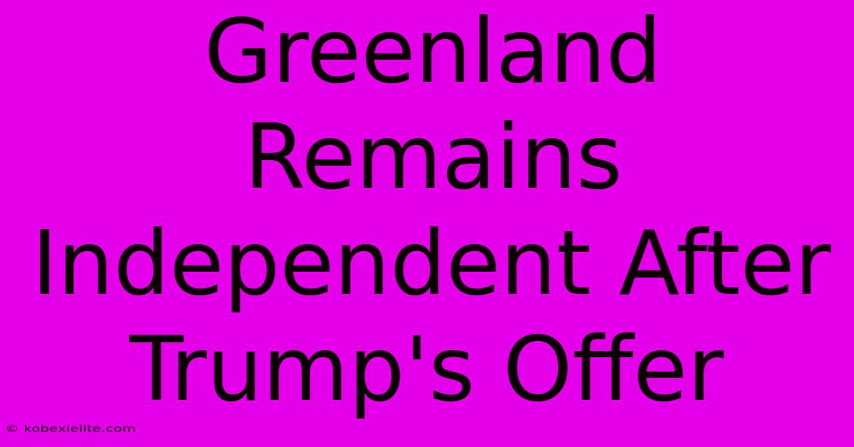 Greenland Remains Independent After Trump's Offer