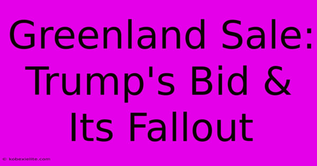 Greenland Sale: Trump's Bid & Its Fallout