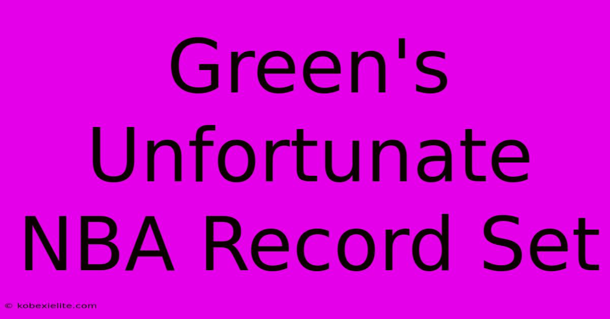 Green's Unfortunate NBA Record Set