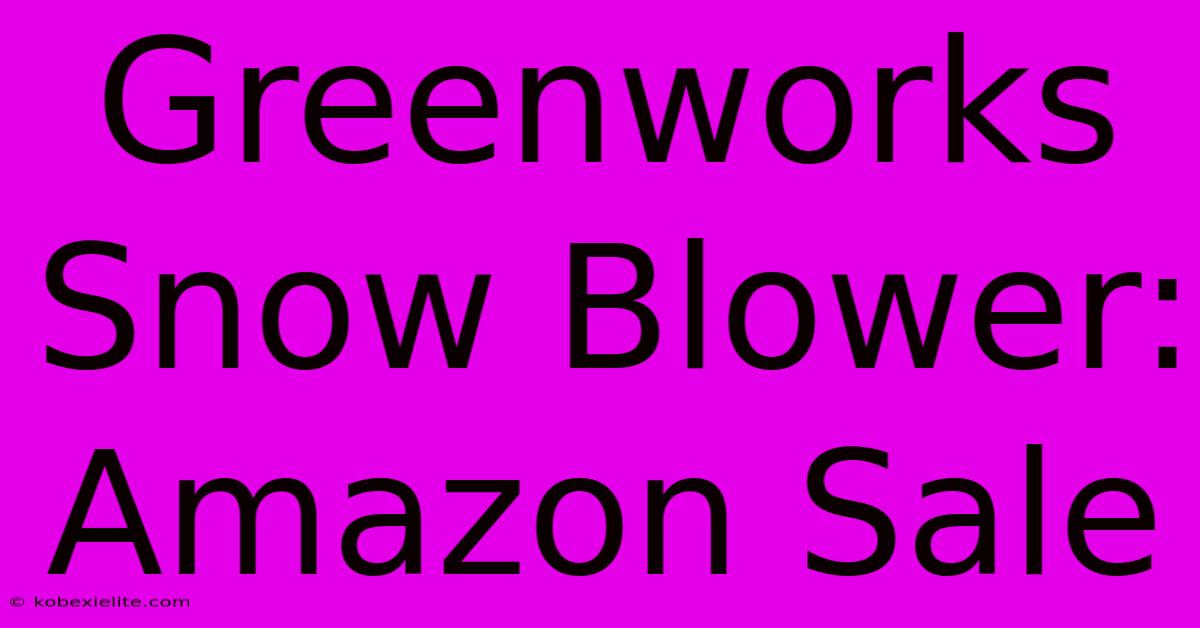 Greenworks Snow Blower: Amazon Sale