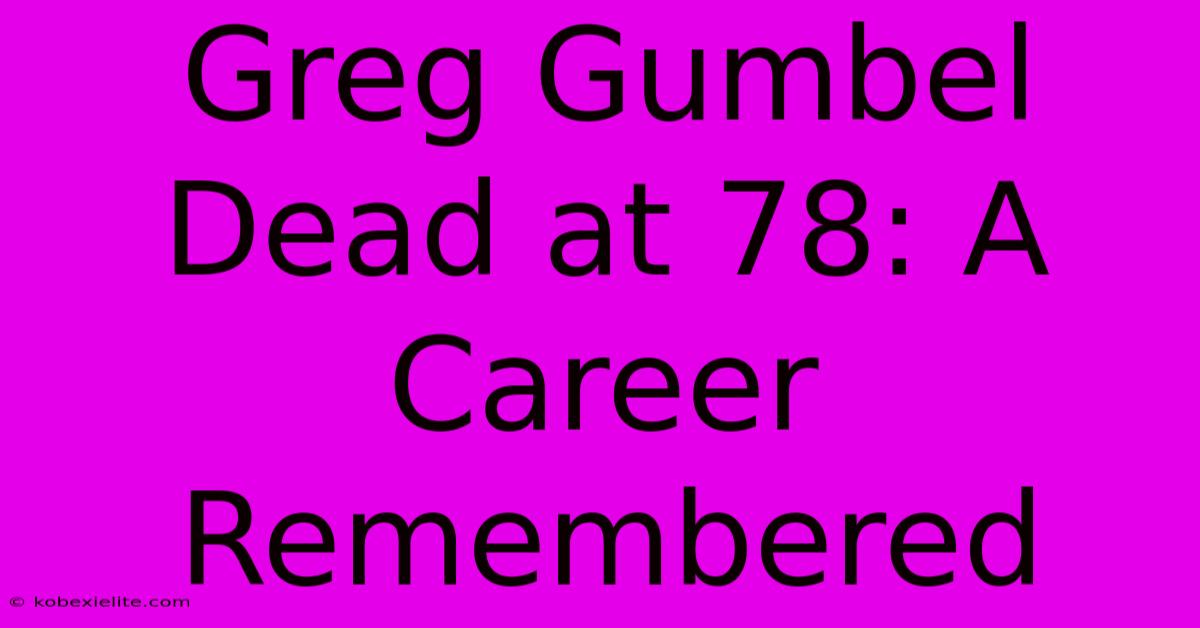 Greg Gumbel Dead At 78: A Career Remembered