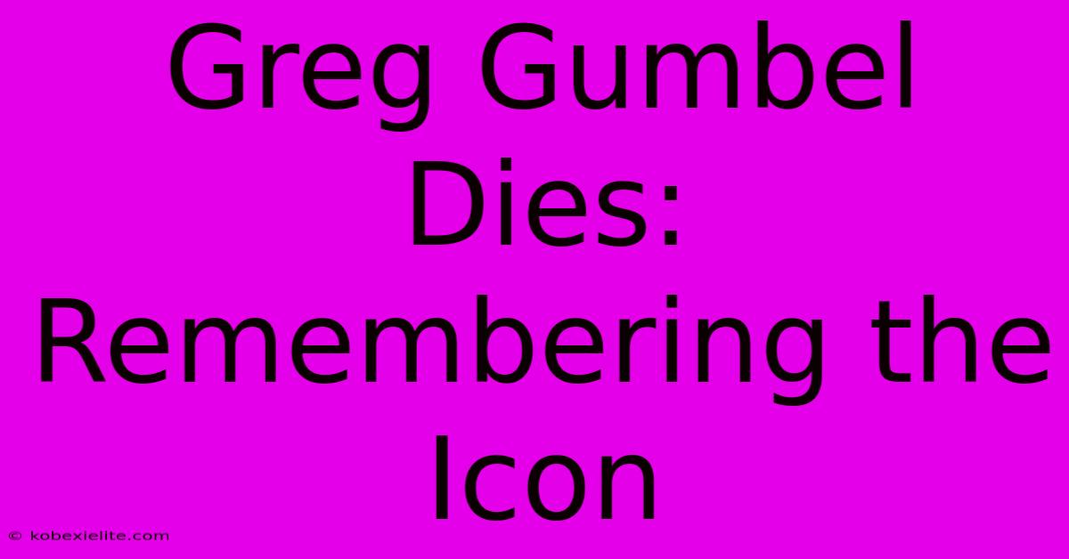 Greg Gumbel Dies: Remembering The Icon