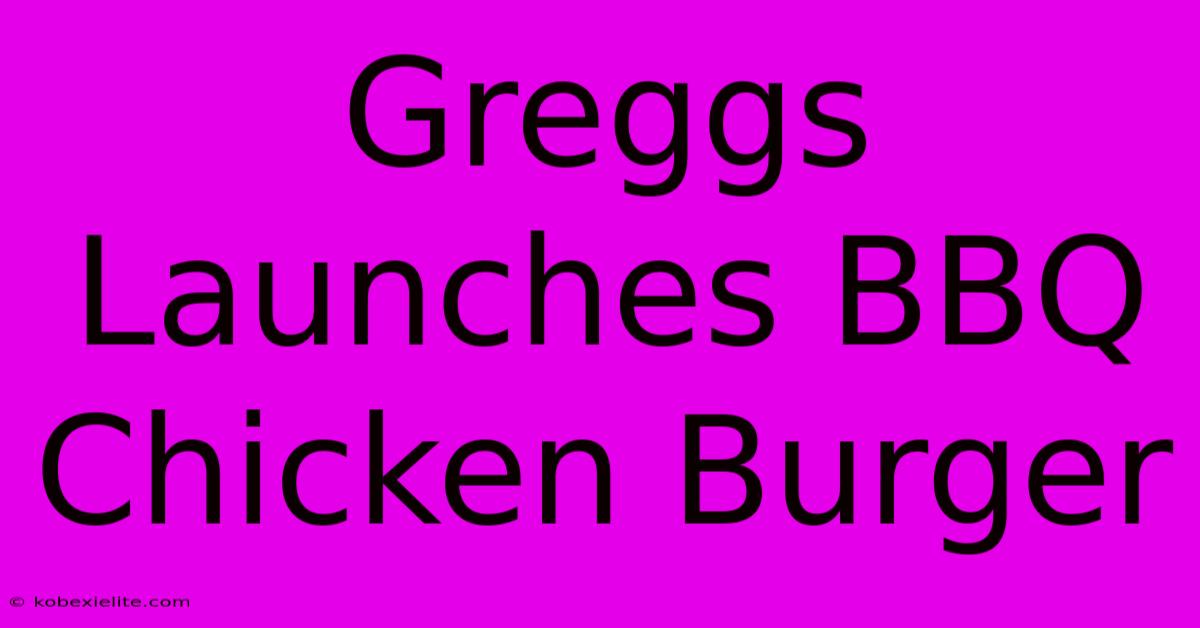 Greggs Launches BBQ Chicken Burger