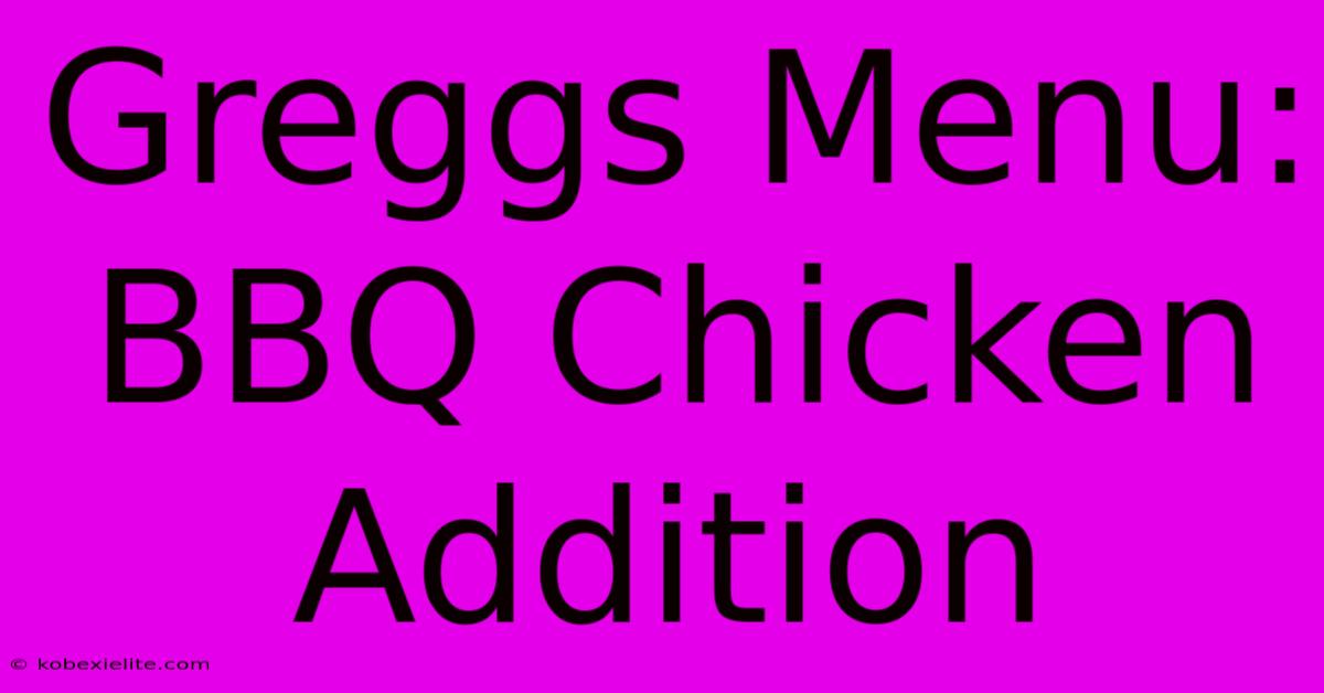 Greggs Menu: BBQ Chicken Addition