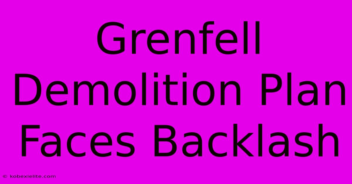 Grenfell Demolition Plan Faces Backlash