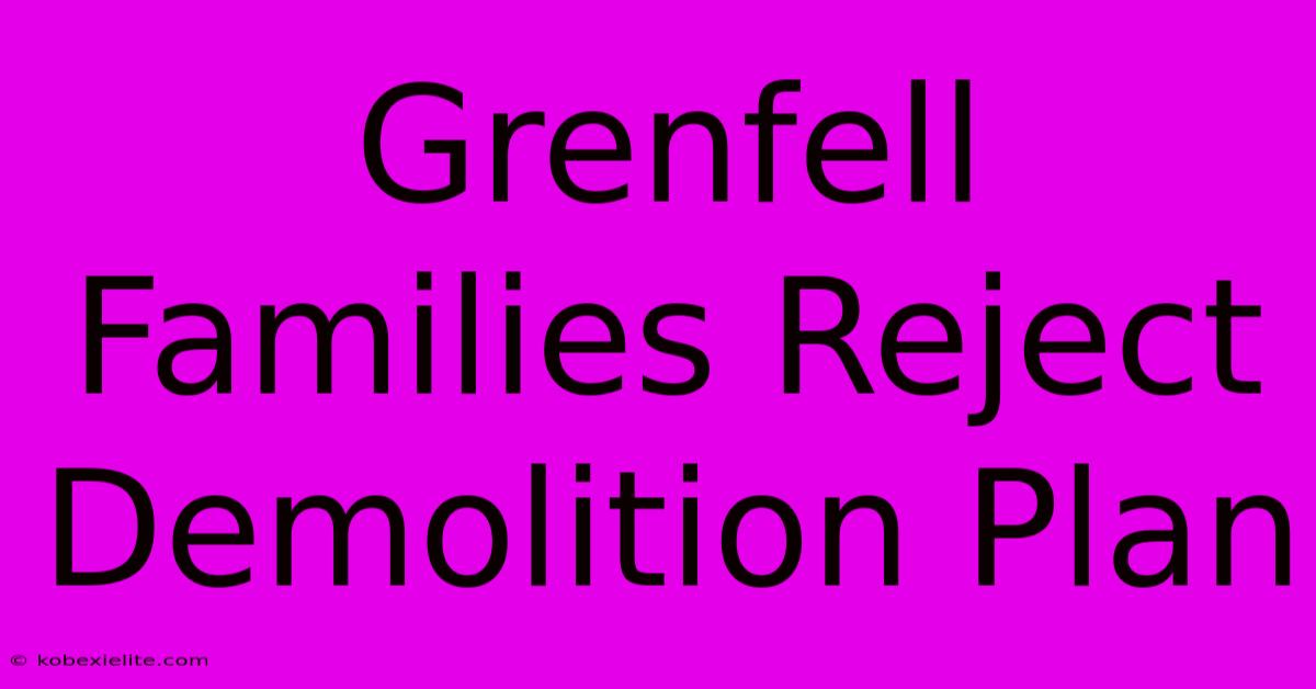 Grenfell Families Reject Demolition Plan