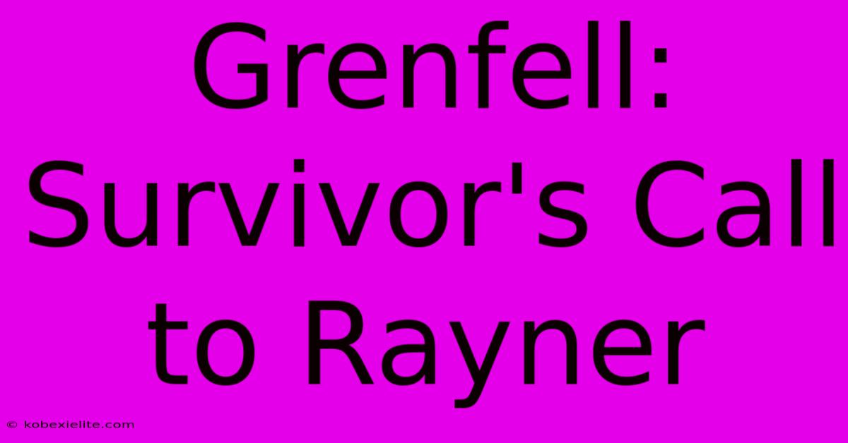 Grenfell: Survivor's Call To Rayner