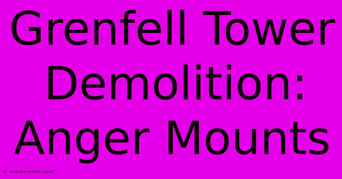 Grenfell Tower Demolition: Anger Mounts