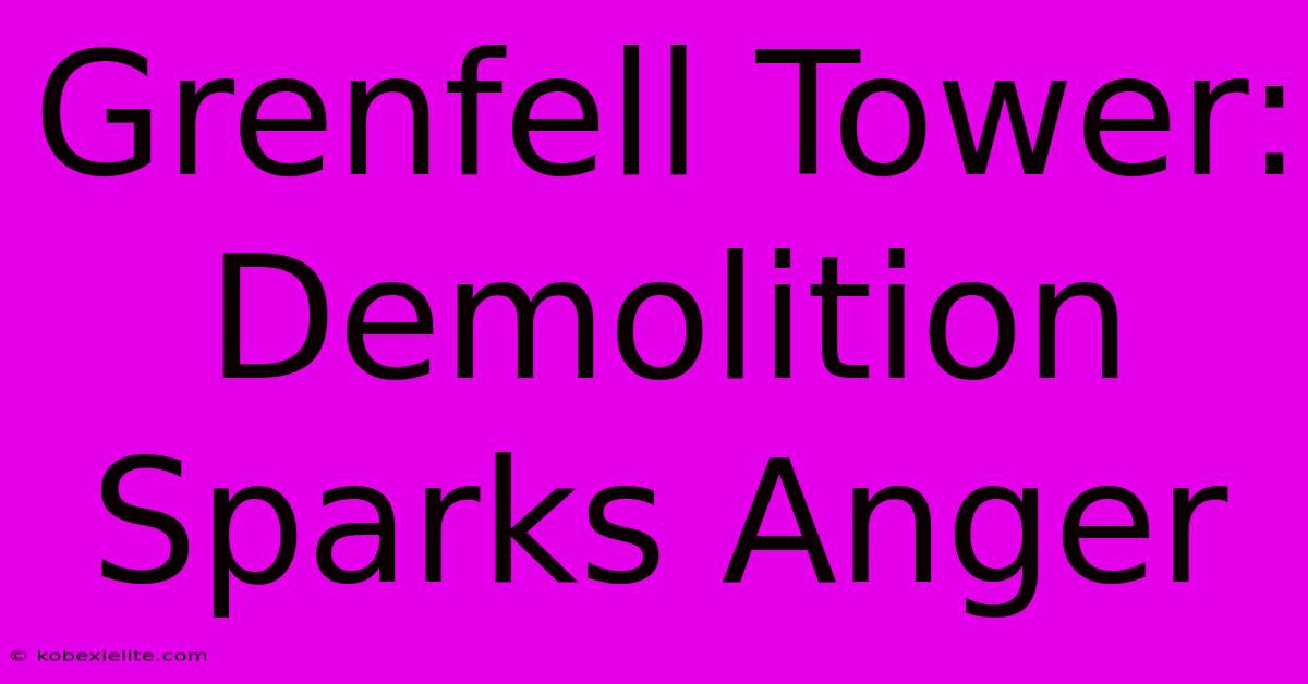 Grenfell Tower: Demolition Sparks Anger