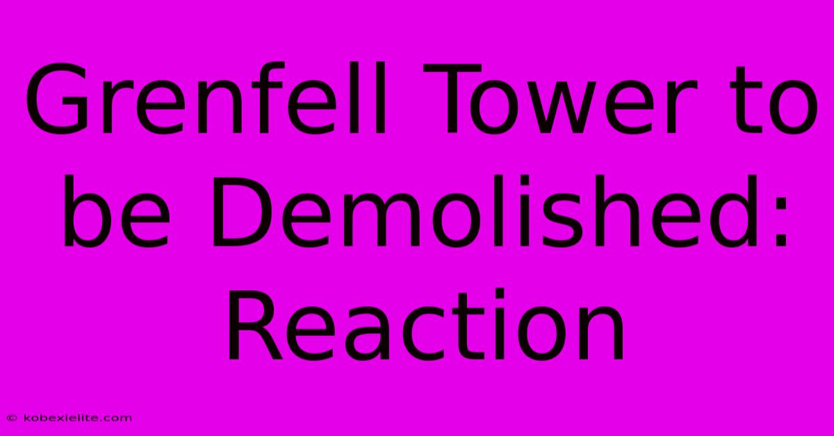 Grenfell Tower To Be Demolished: Reaction