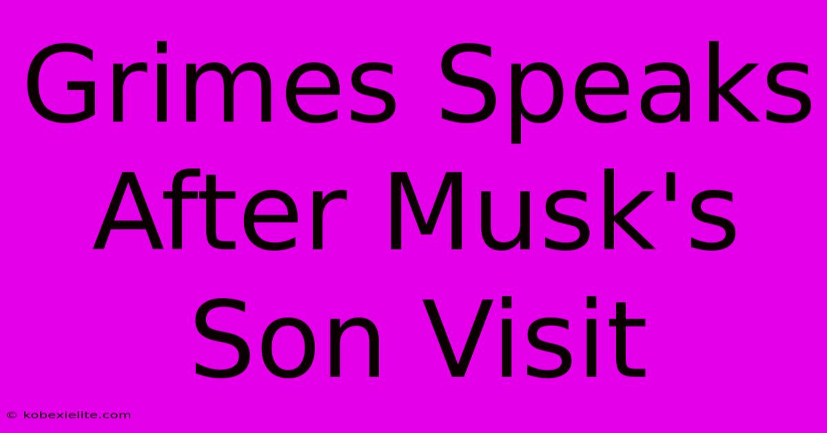 Grimes Speaks After Musk's Son Visit