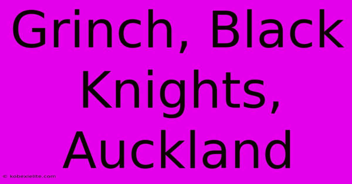 Grinch, Black Knights, Auckland