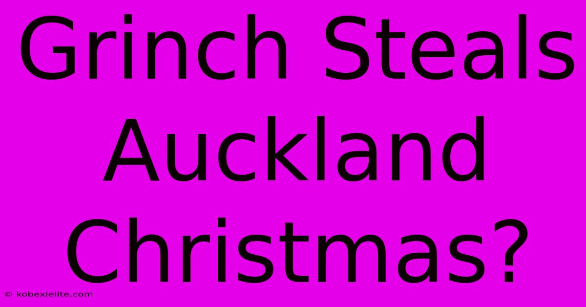 Grinch Steals Auckland Christmas?