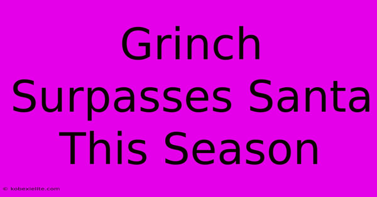 Grinch Surpasses Santa This Season