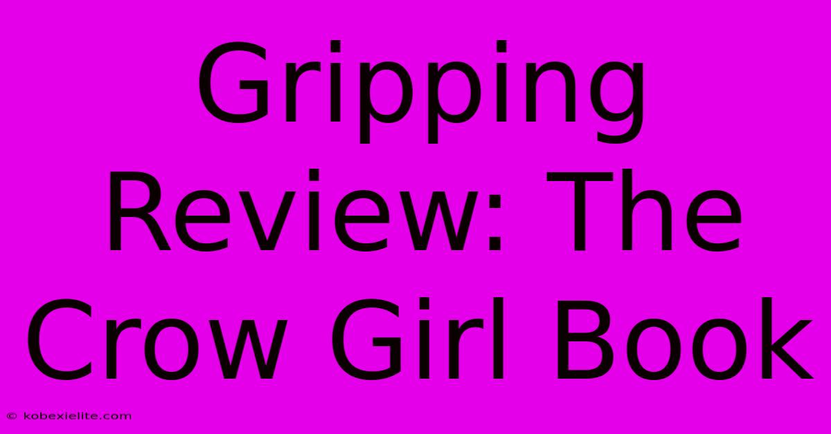 Gripping Review: The Crow Girl Book