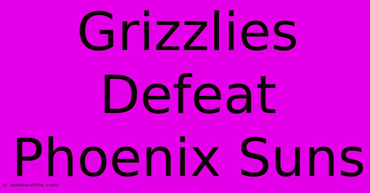 Grizzlies Defeat Phoenix Suns