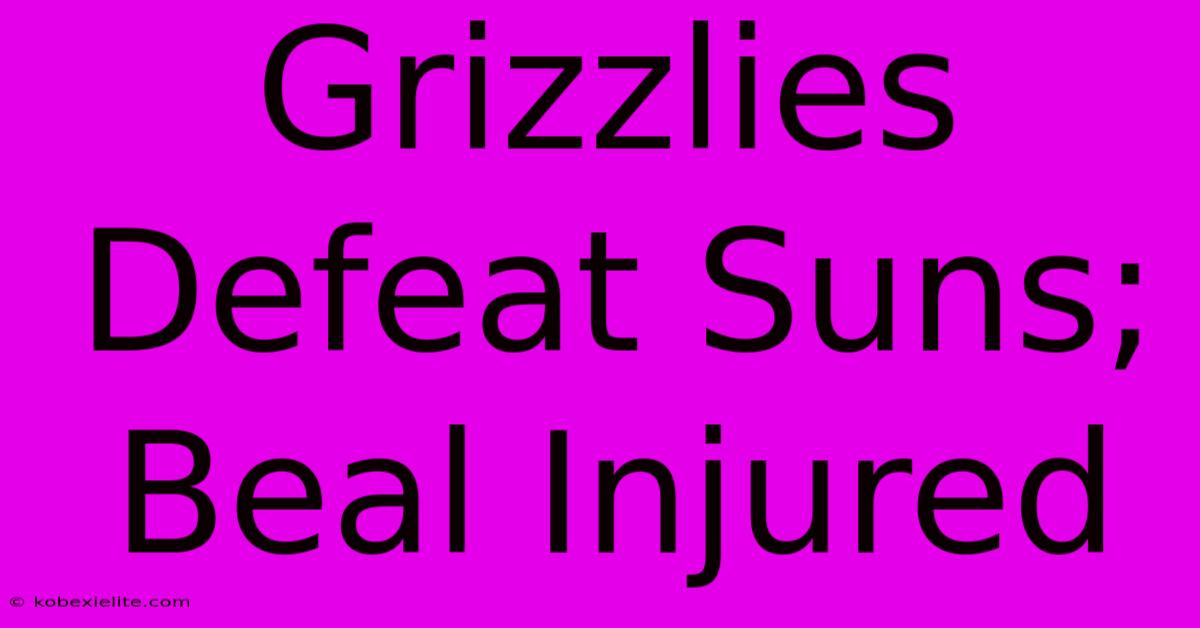 Grizzlies Defeat Suns; Beal Injured