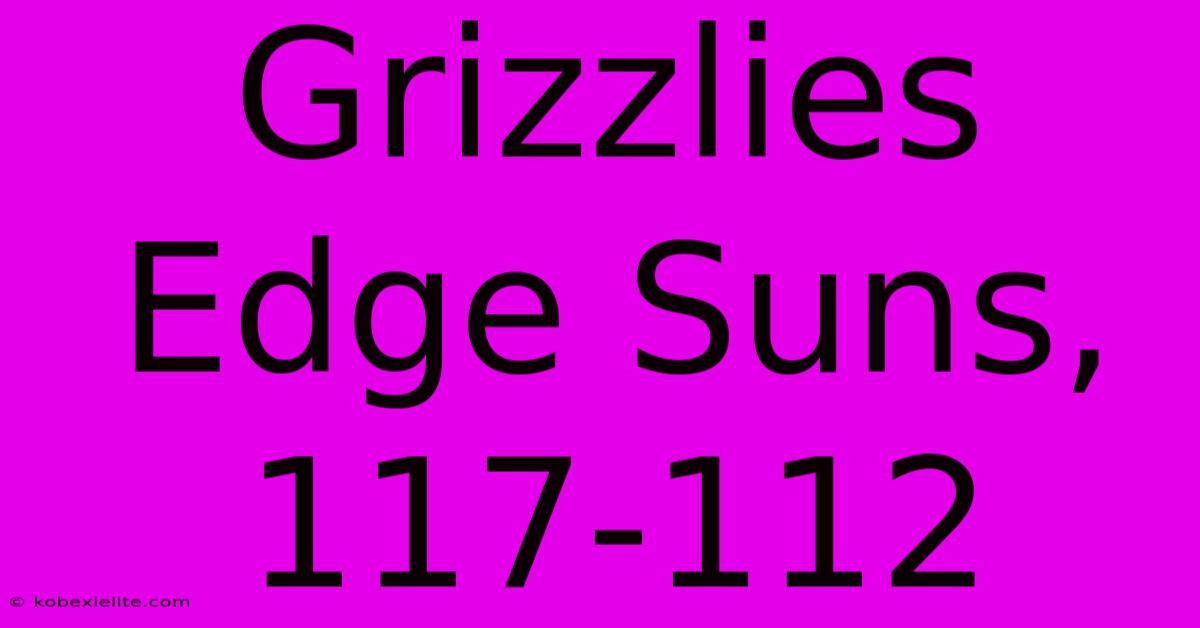 Grizzlies Edge Suns, 117-112