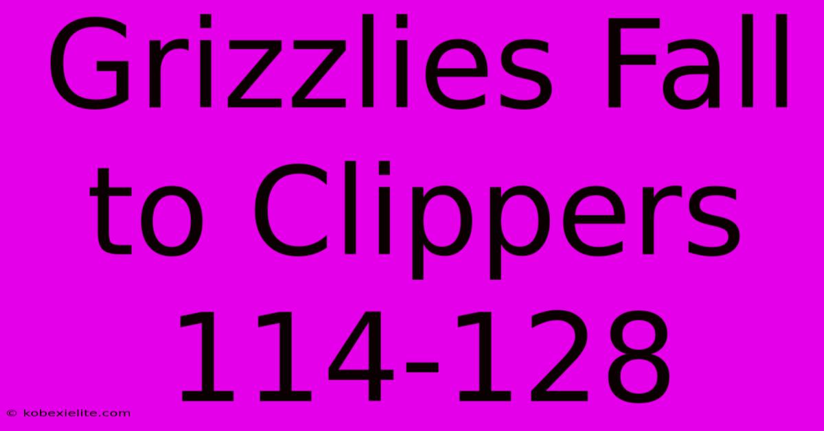 Grizzlies Fall To Clippers 114-128