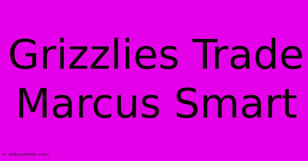 Grizzlies Trade Marcus Smart