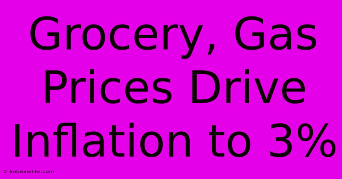 Grocery, Gas Prices Drive Inflation To 3%