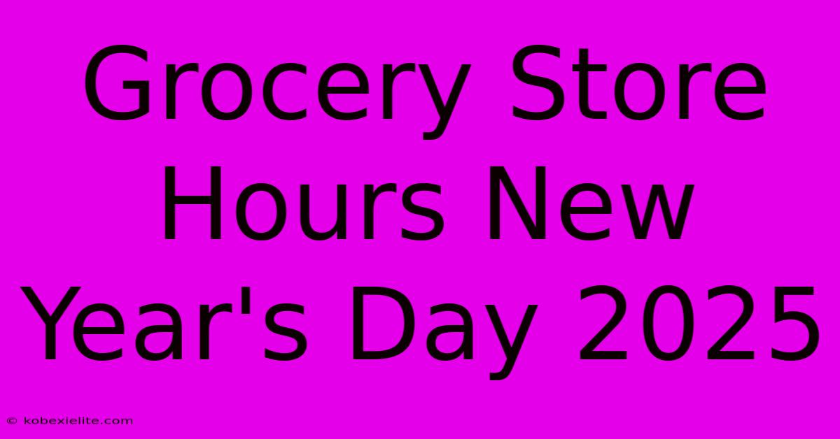 Grocery Store Hours New Year's Day 2025