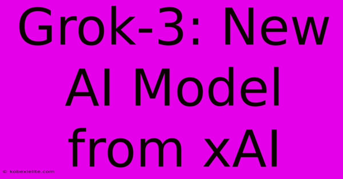 Grok-3: New AI Model From XAI