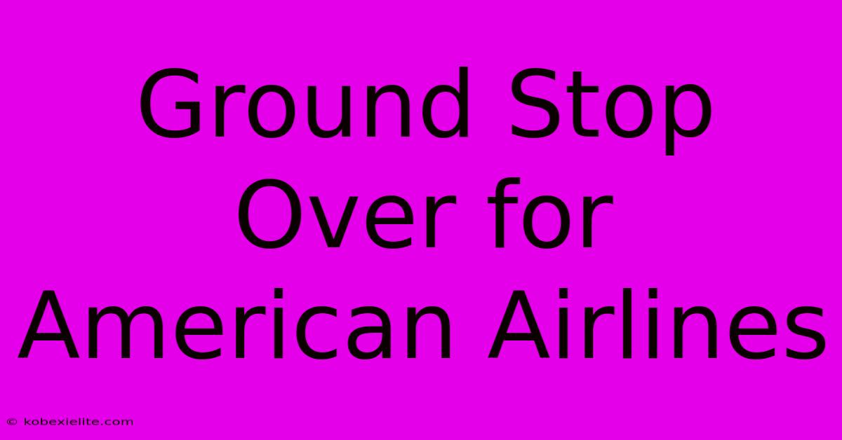 Ground Stop Over For American Airlines