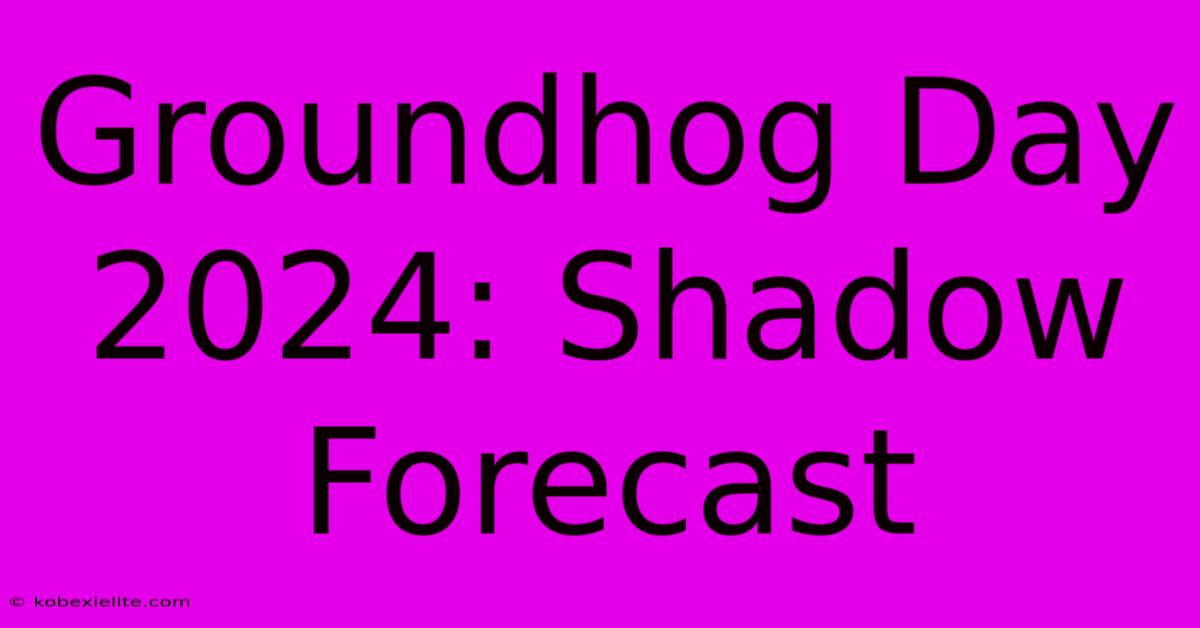 Groundhog Day 2024: Shadow Forecast