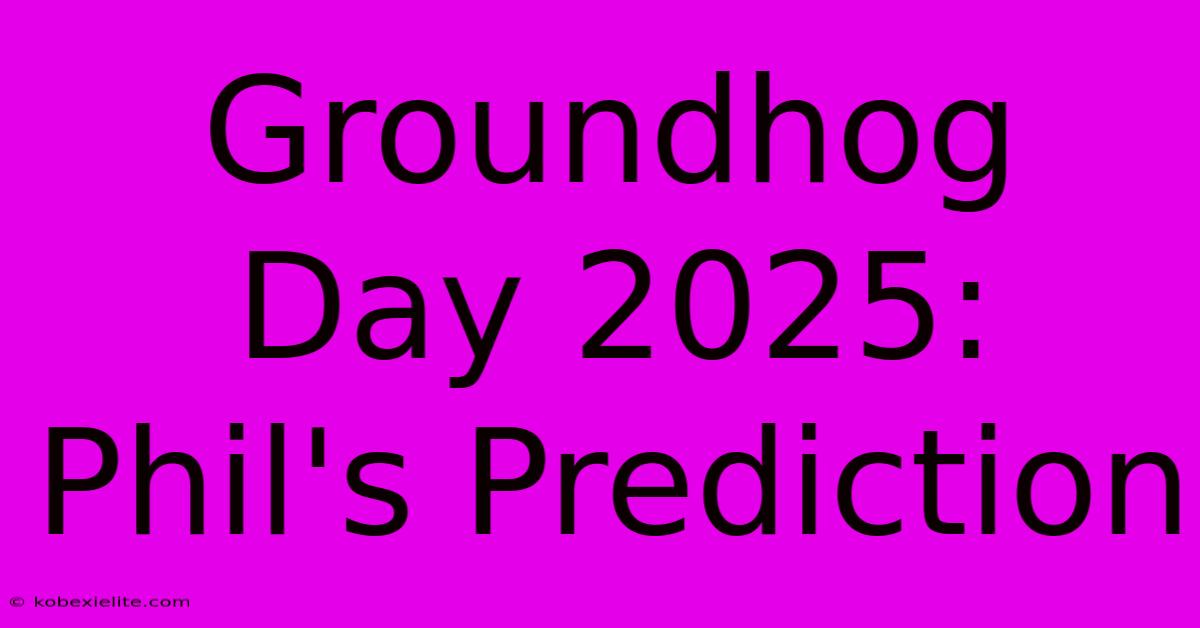 Groundhog Day 2025: Phil's Prediction