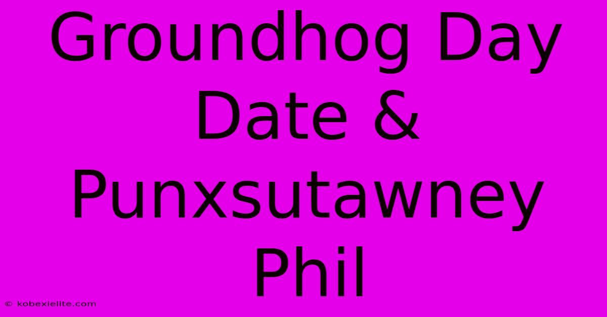 Groundhog Day Date & Punxsutawney Phil