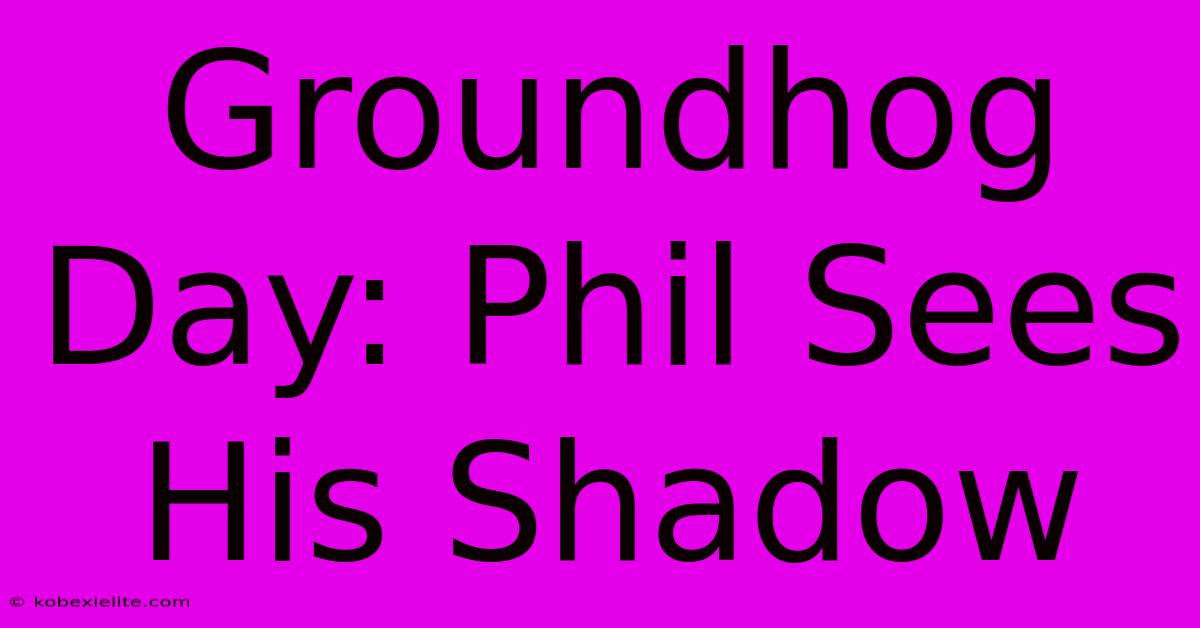 Groundhog Day: Phil Sees His Shadow