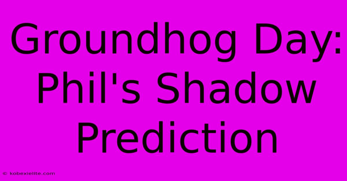 Groundhog Day: Phil's Shadow Prediction