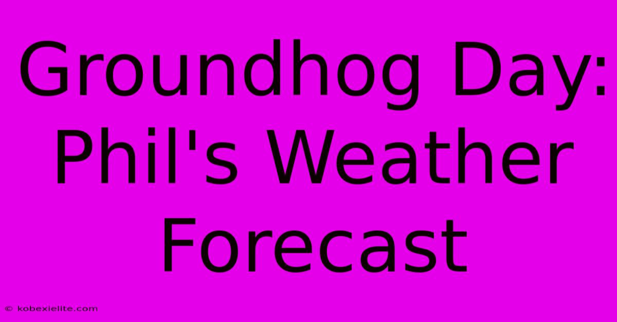 Groundhog Day: Phil's Weather Forecast