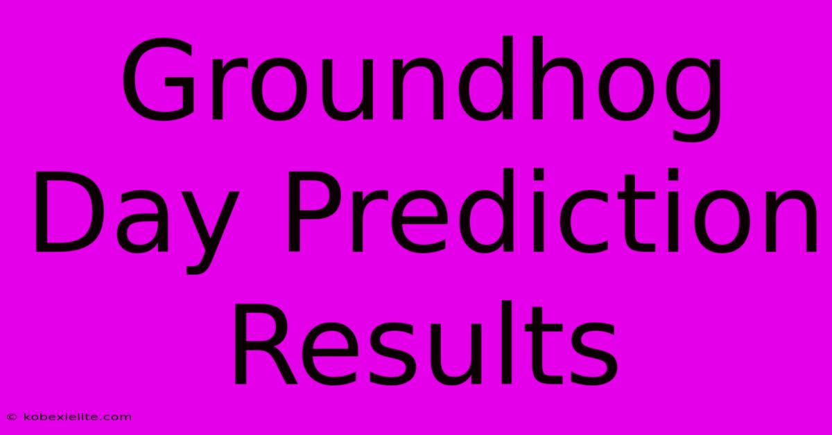 Groundhog Day Prediction Results