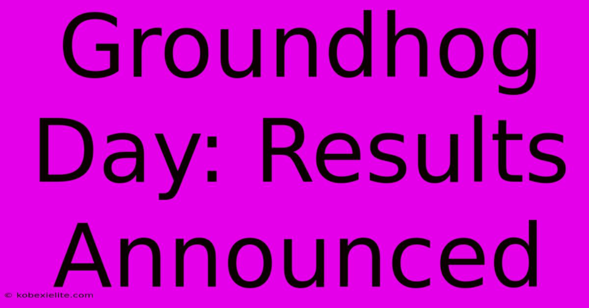 Groundhog Day: Results Announced