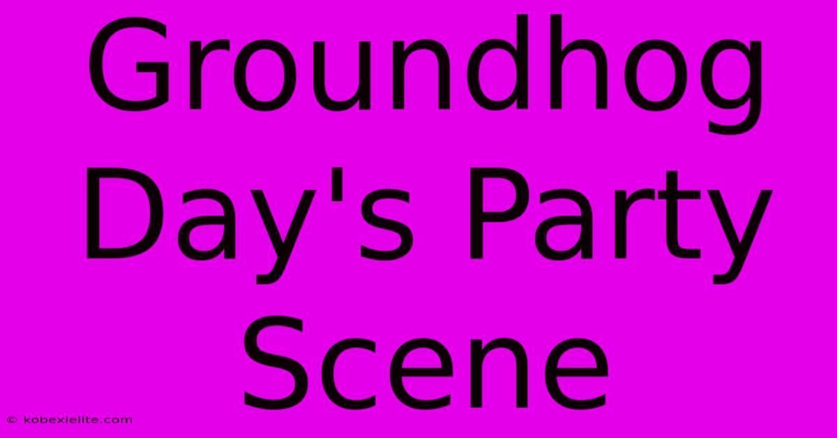 Groundhog Day's Party Scene