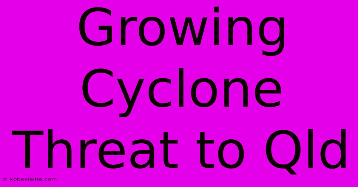 Growing Cyclone Threat To Qld