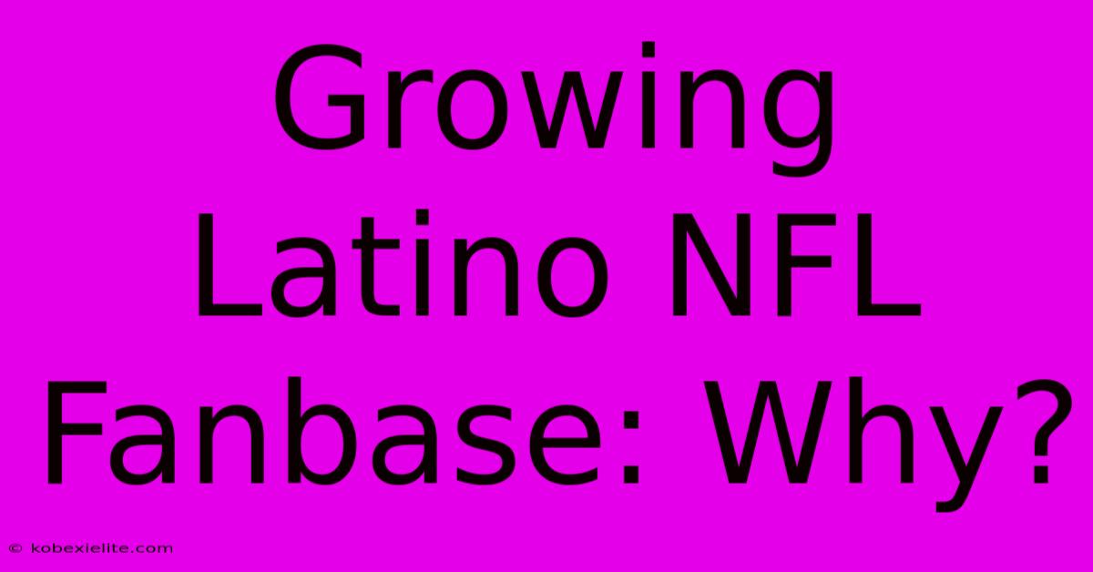 Growing Latino NFL Fanbase: Why?