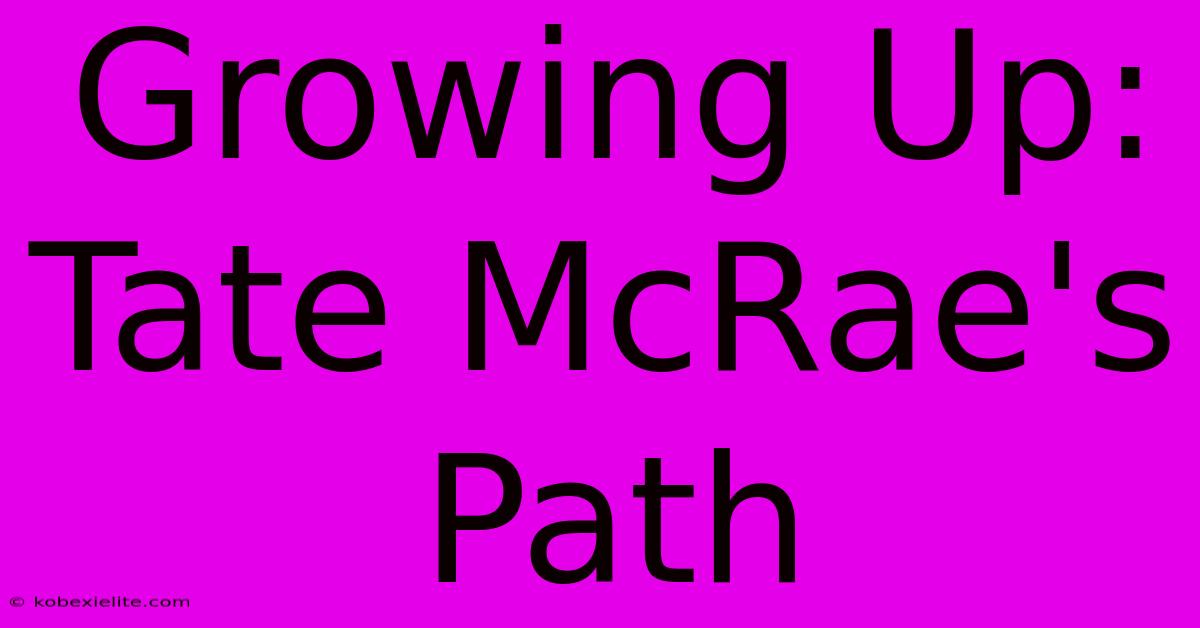 Growing Up: Tate McRae's Path