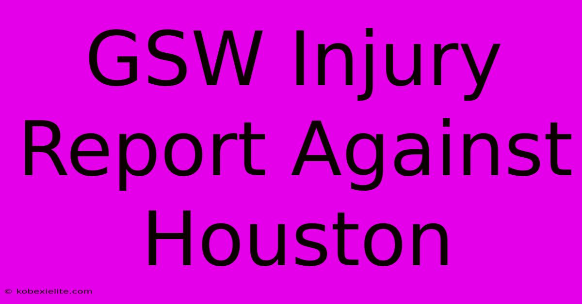 GSW Injury Report Against Houston