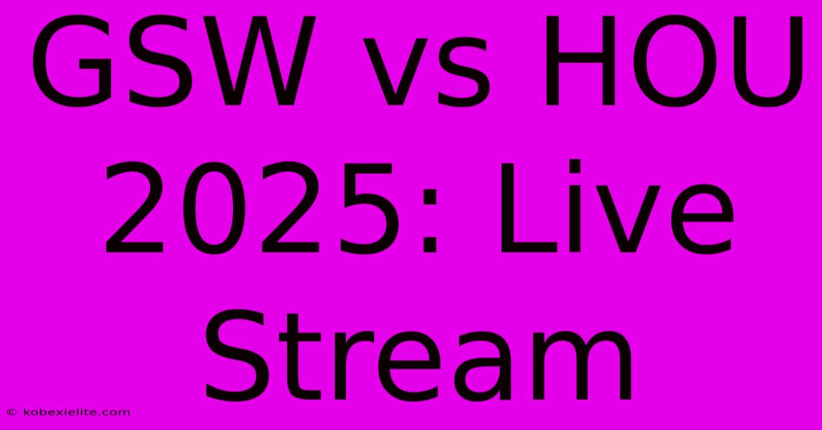 GSW Vs HOU 2025: Live Stream