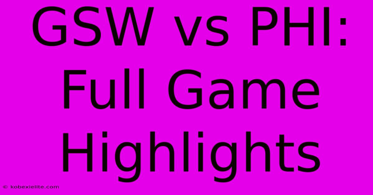 GSW Vs PHI: Full Game Highlights