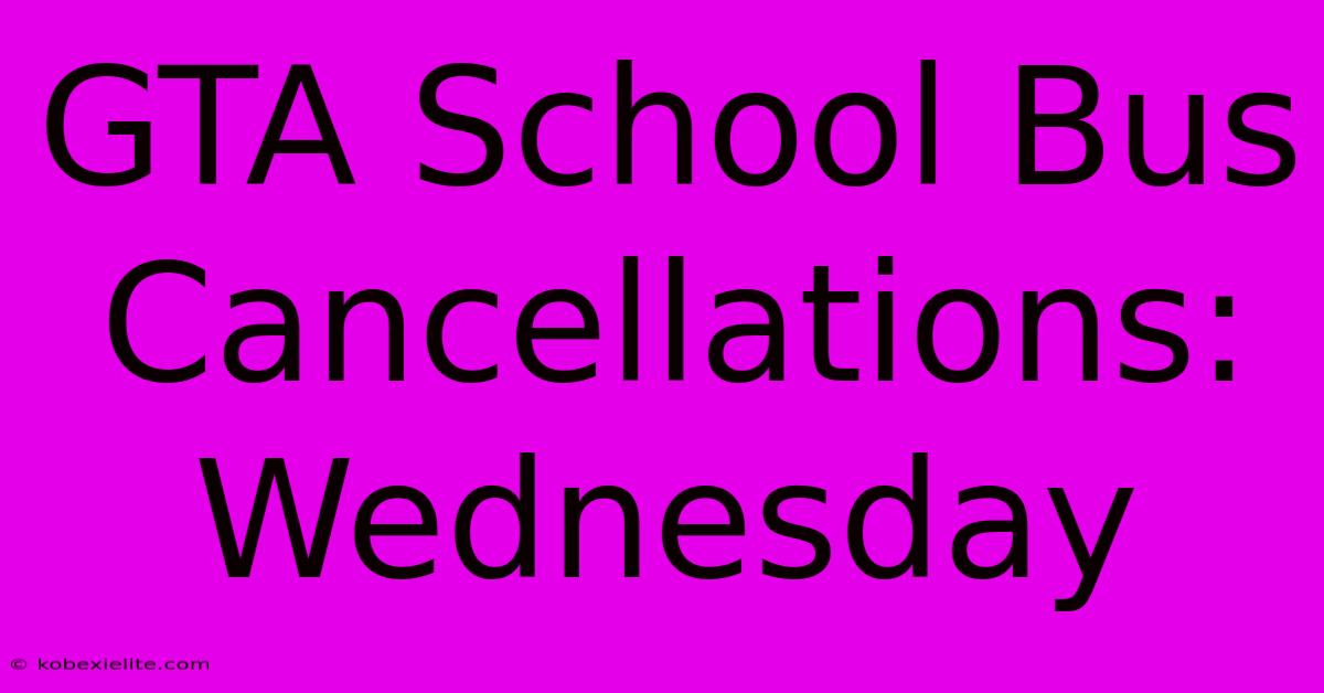 GTA School Bus Cancellations: Wednesday