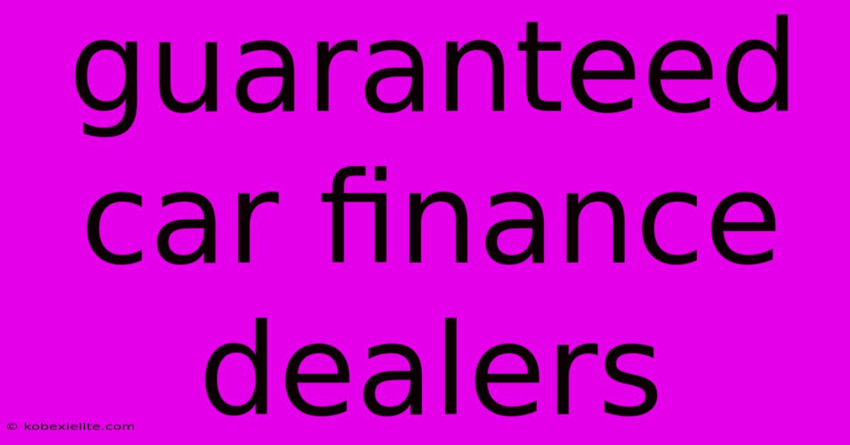 Guaranteed Car Finance Dealers Guaranteed Car Finance Dealers