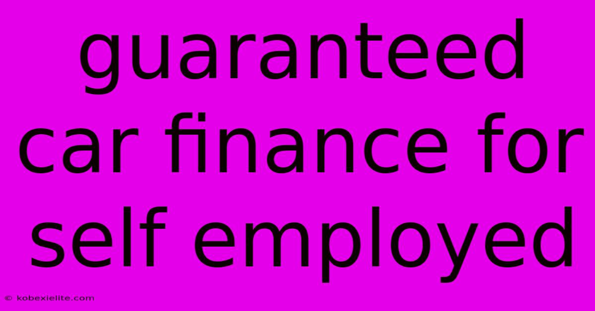 Guaranteed Car Finance For Self Employed Guaranteed Car Finance For Self Employed
