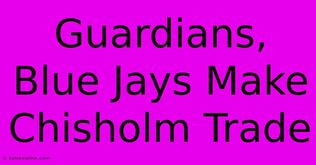 Guardians, Blue Jays Make Chisholm Trade