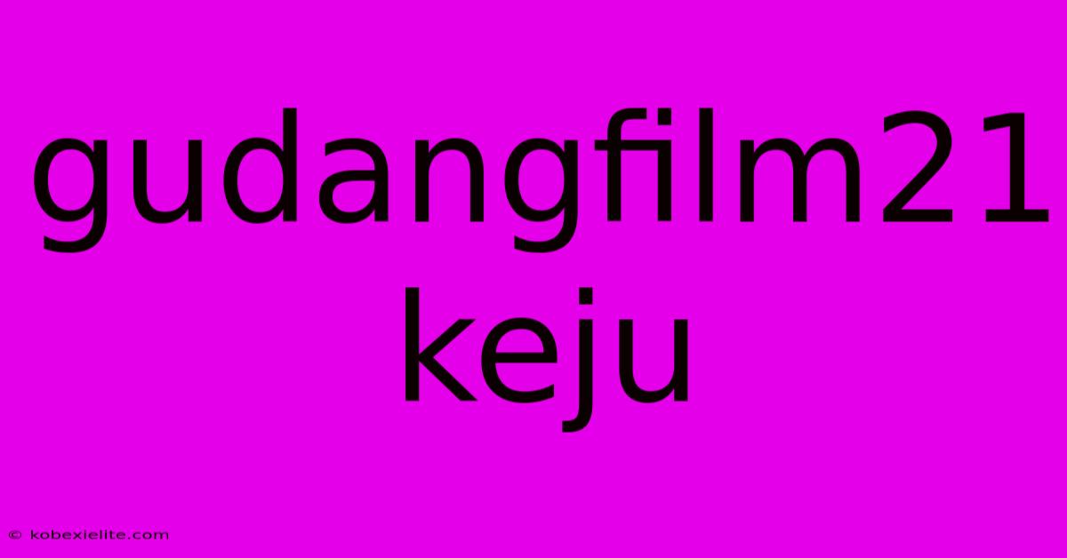 Gudangfilm21 Keju