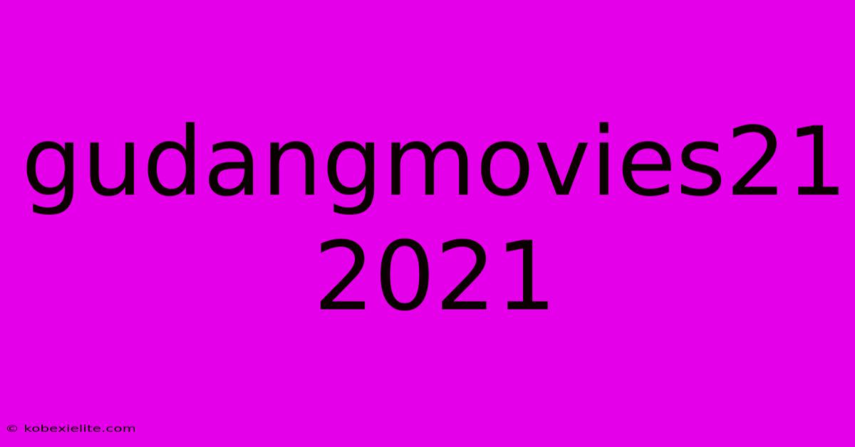 Gudangmovies21 2021