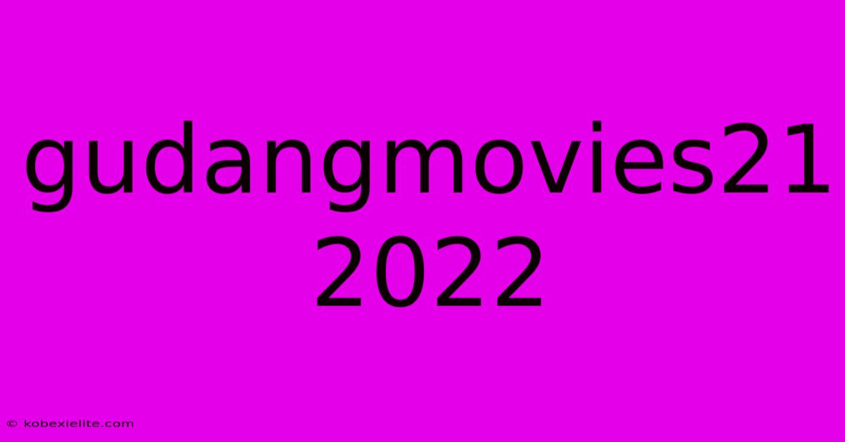 Gudangmovies21 2022